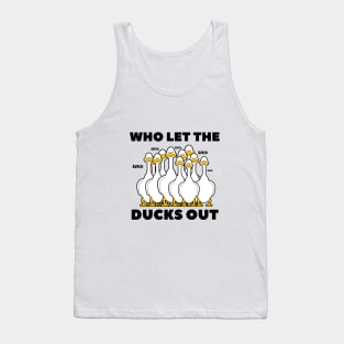 who let the ducks out? Tank Top